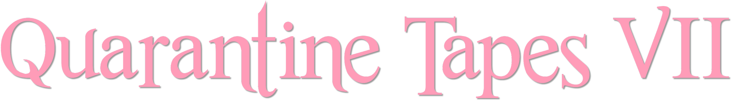 Stylized pink text "Quarantine Tapes VII"