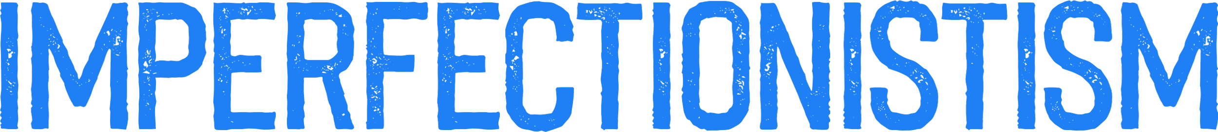 The word 'IMPERFECTIONISTISM' in distressed blue text on a transparent background.