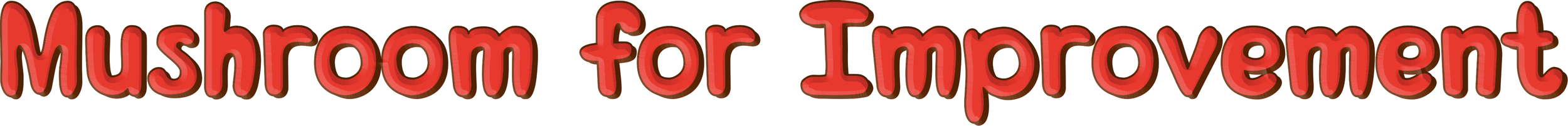 Red text saying "Mushroom for Improvement" in a playful font.