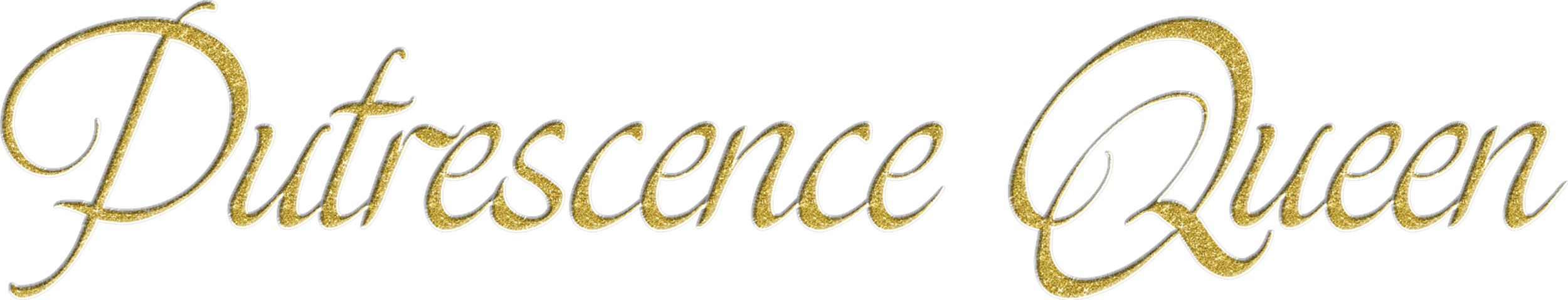 Decorative text reading "Putrescence Queen" in gold glittery script.