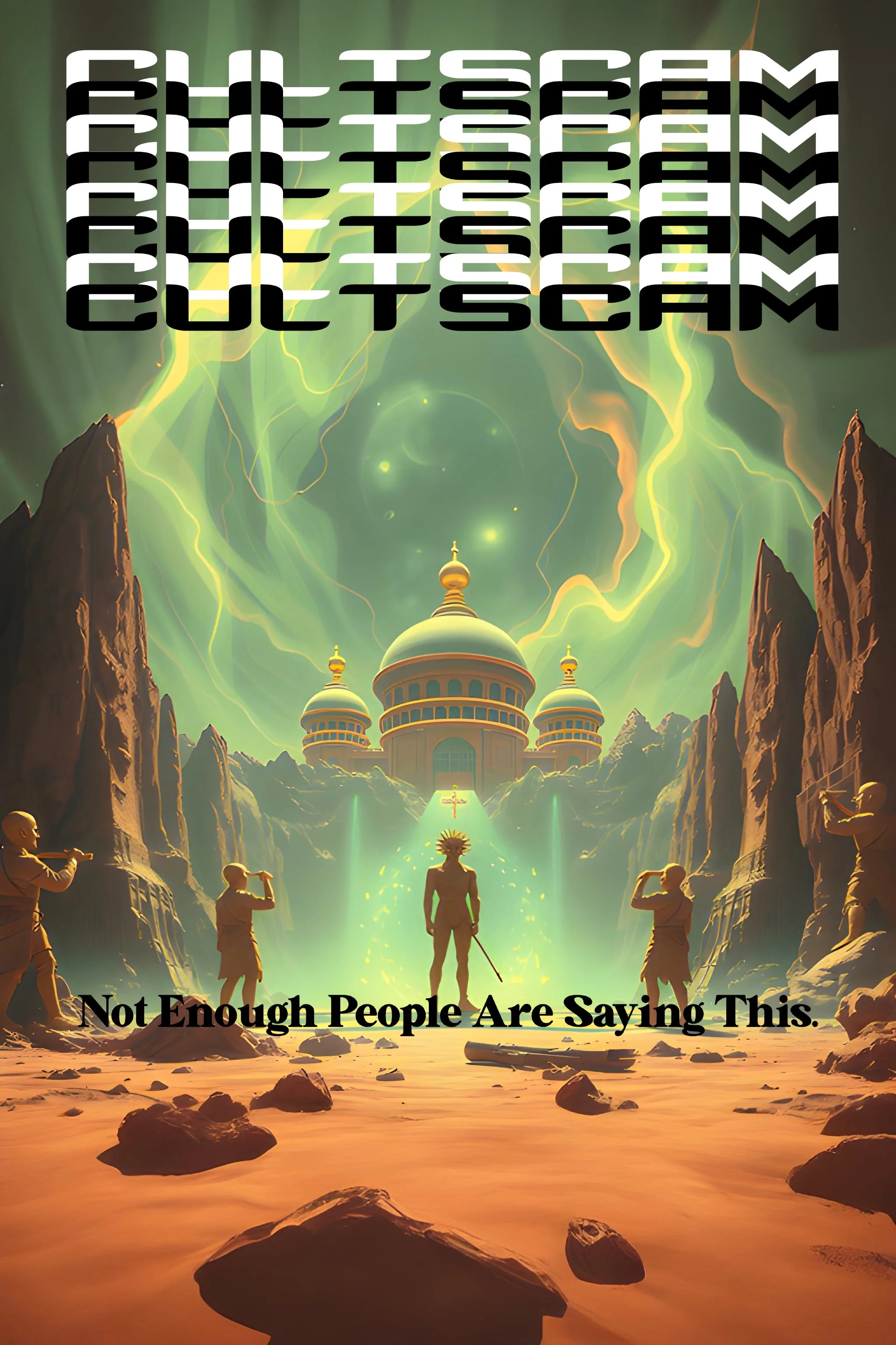 Futuristic desert scene with robed figures and palace, marked by overlapping 'Cult Scam' text, and 'Not Enough People Are Saying This.'