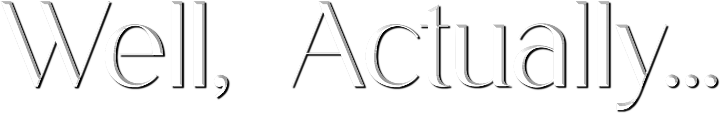 Text reading "Well, Actually…" in silver, shiny letters on a transparent background.