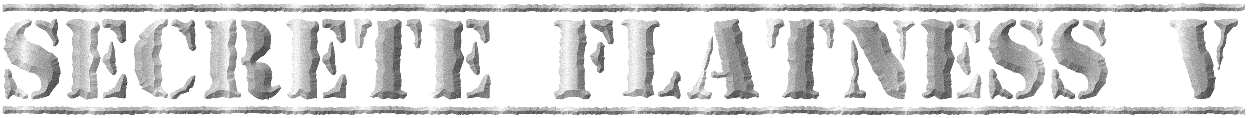 "Secrete Flatness V" text with textured font and border