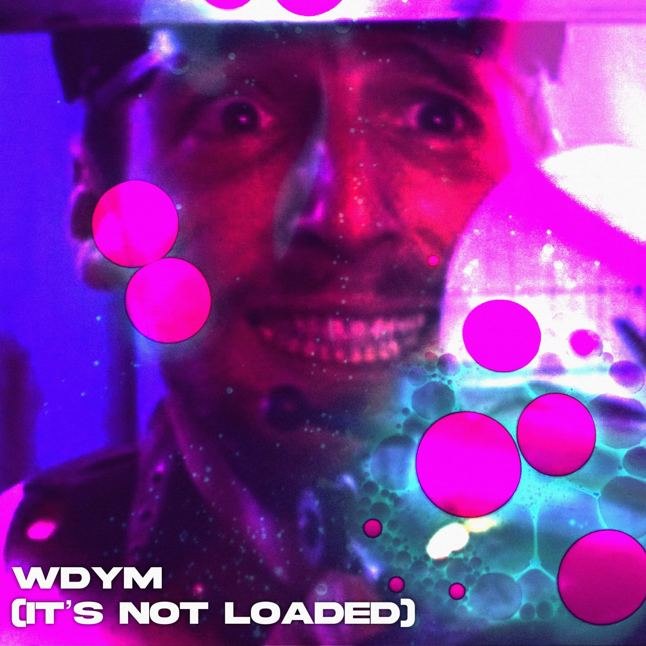 WDYM (Its Not Loaded)