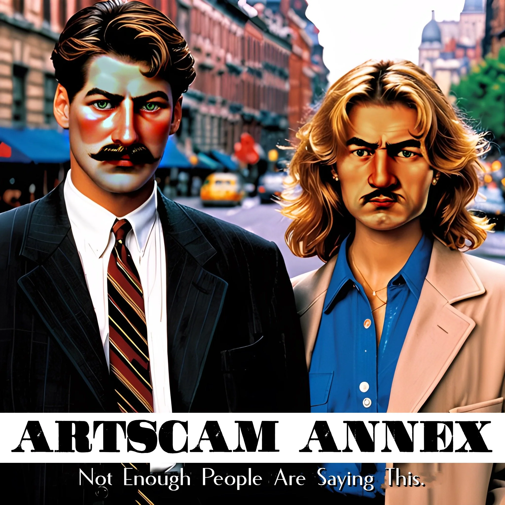 Stylized illustration of two people, one with a mustache in a suit and tie, and the other with long hair in a blazer, standing on a city street; text reads 'ArtScam Annex: Not Enough People Are Saying This.'