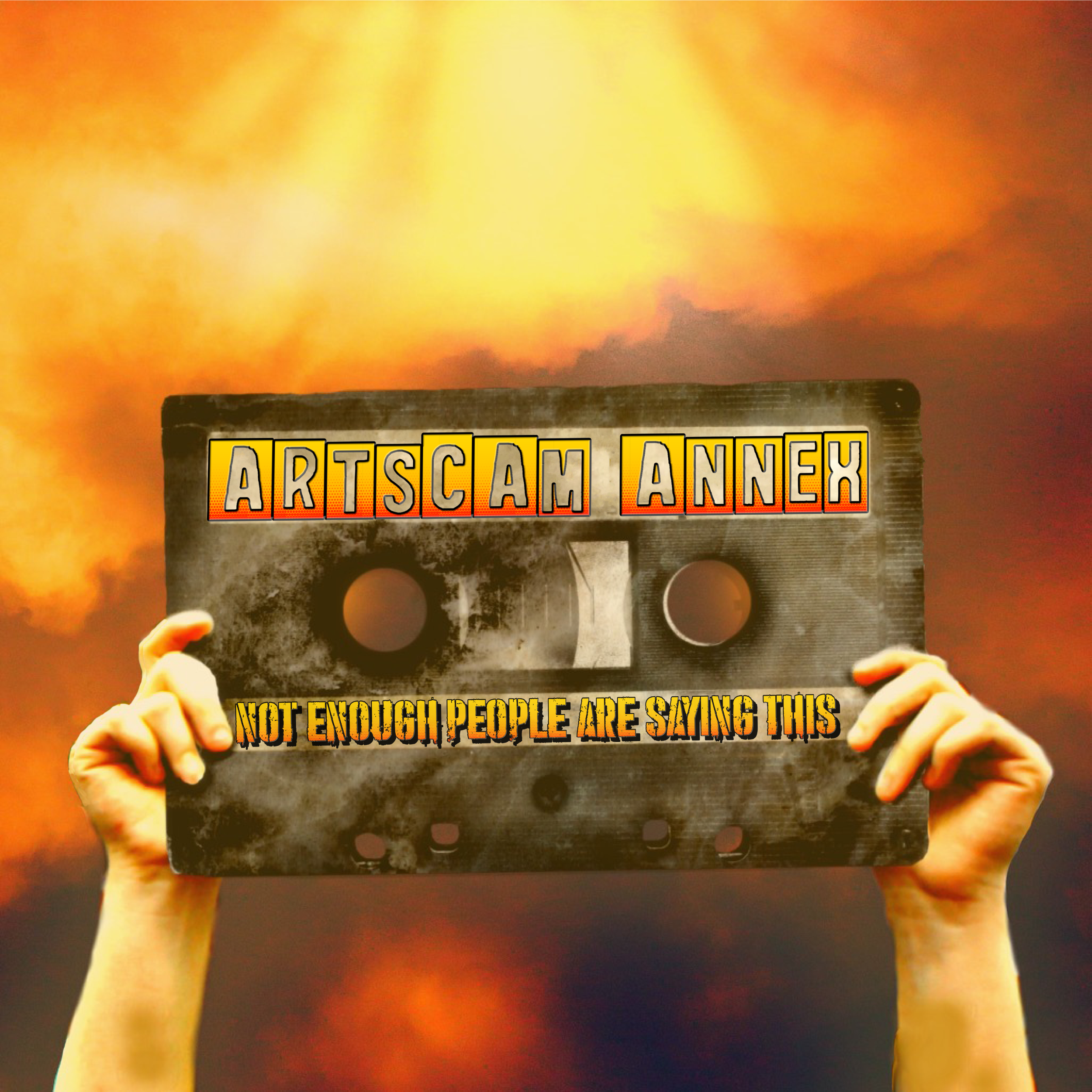 Hands holding a large cassette tape against an orange sky background, with text "ArtScam Annex" and "Not enough people are saying this."