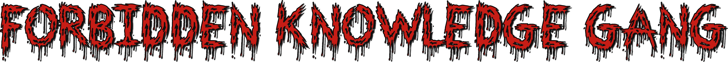 "Forbidden Knowledge Gang" text in red, dripping horror-style font on a black background.