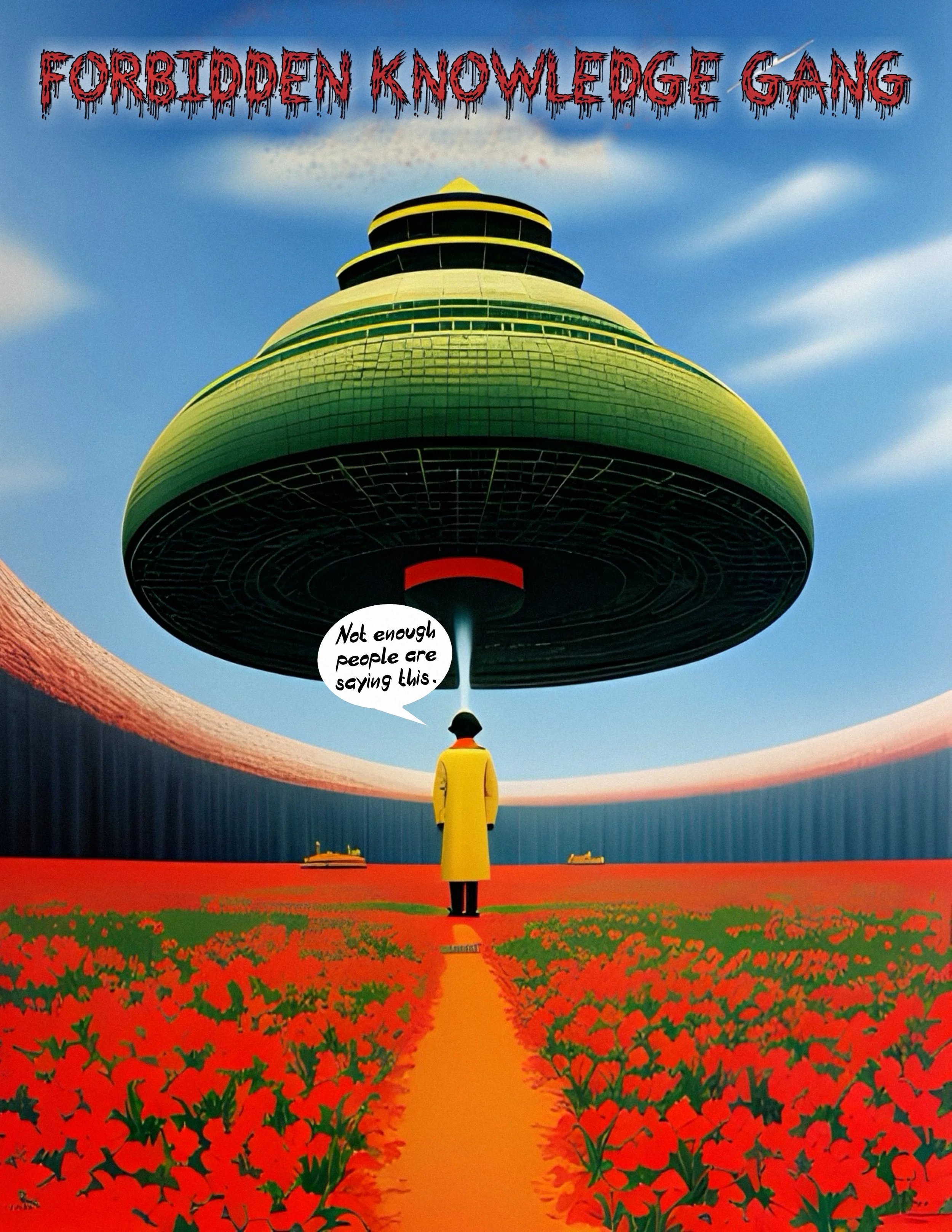Surreal artwork featuring a person in a yellow coat beneath a large UFO with the text "FORBIDDEN KNOWLEDGE GANG" above and a speech bubble saying, "Not enough people are saying this." Landscape includes red flowers and pathways.