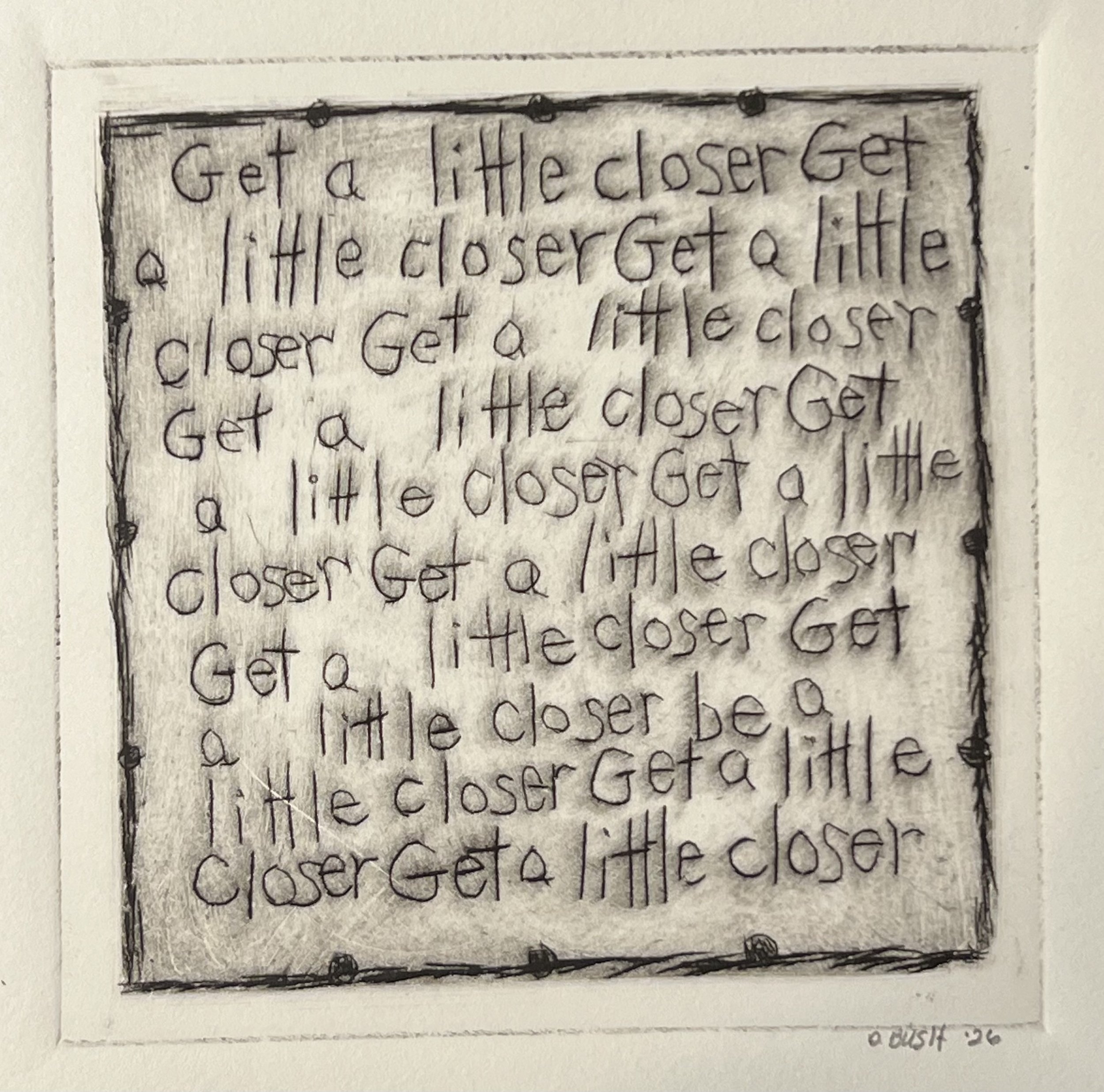 Get a Little Closer  I  5 1/2 x 5 1/2  I  2026  I  print  I  50