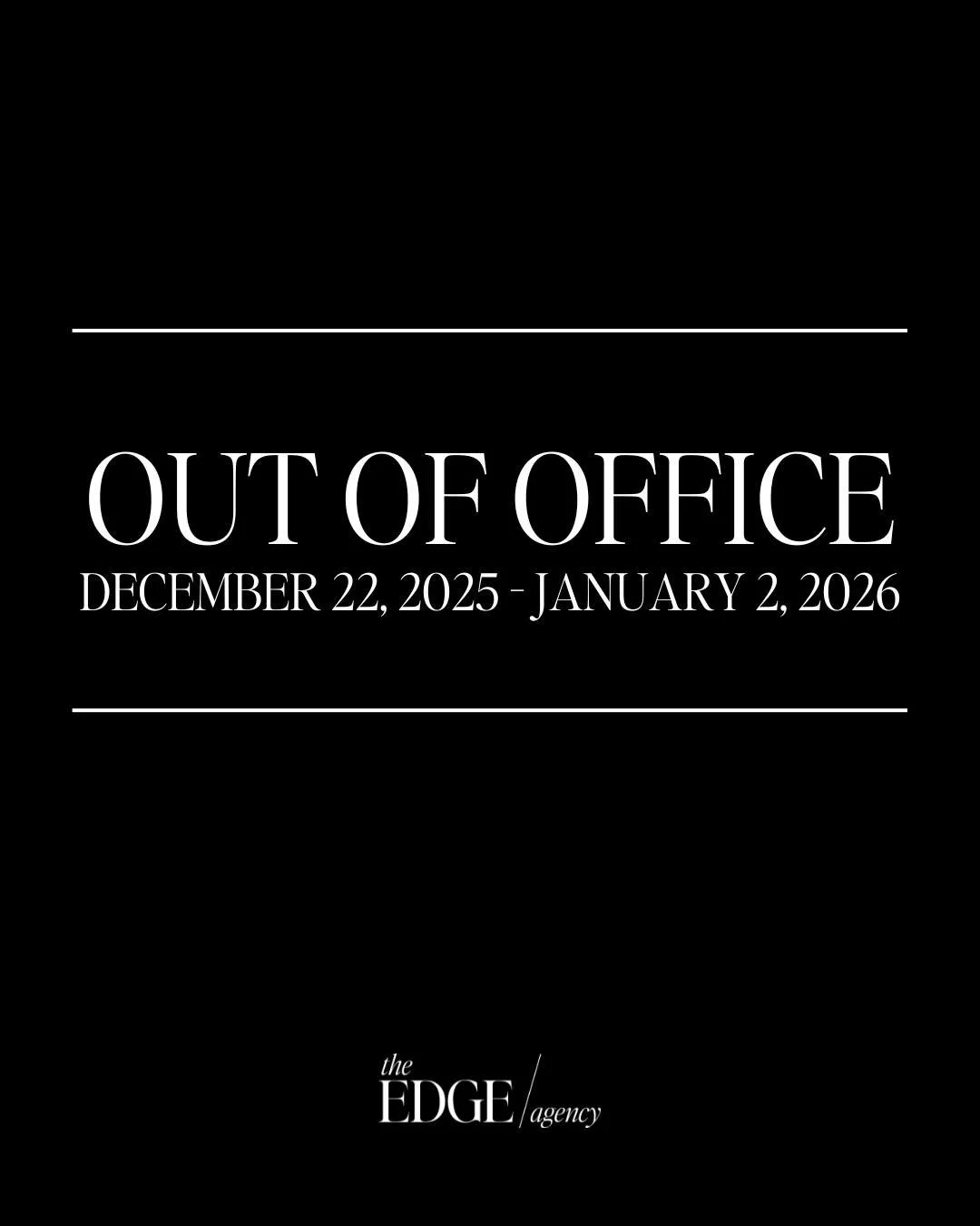 Balance fuels creativity. 

As we wrap up the year, our team is taking time to rest, reflect, and recharge before stepping into 2026 with fresh ideas and renewed energy.

The Edge Agency will be out of office from December 22 &ndash; January 2. We&rs