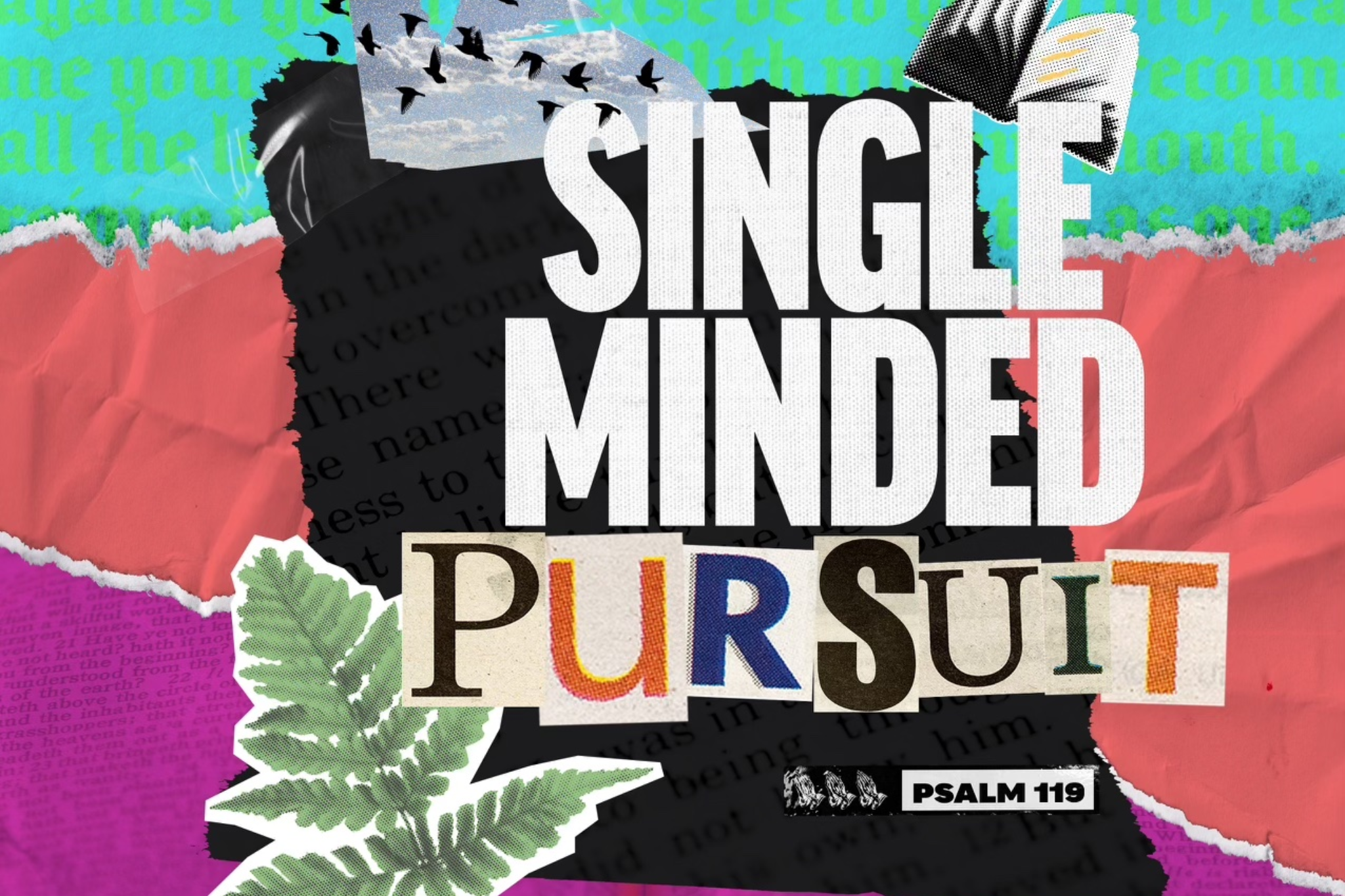 Collage with torn paper designs, including a blue sky with birds, a red paper background, a purple section with text, and a green leaf. Text in bold reads 'Single Minded Pursuit' with 'Psalm 119' at the bottom right.