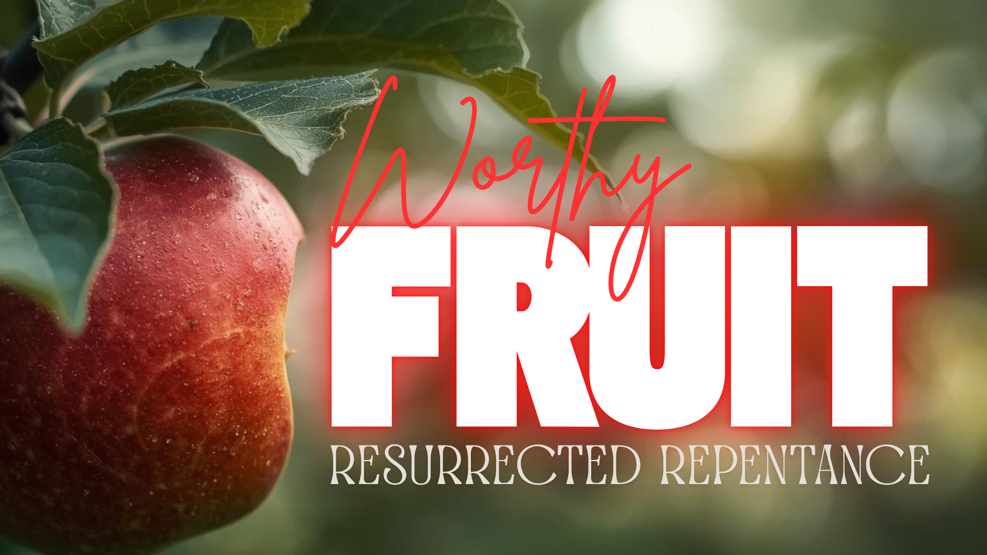 WORTHY FRUIT