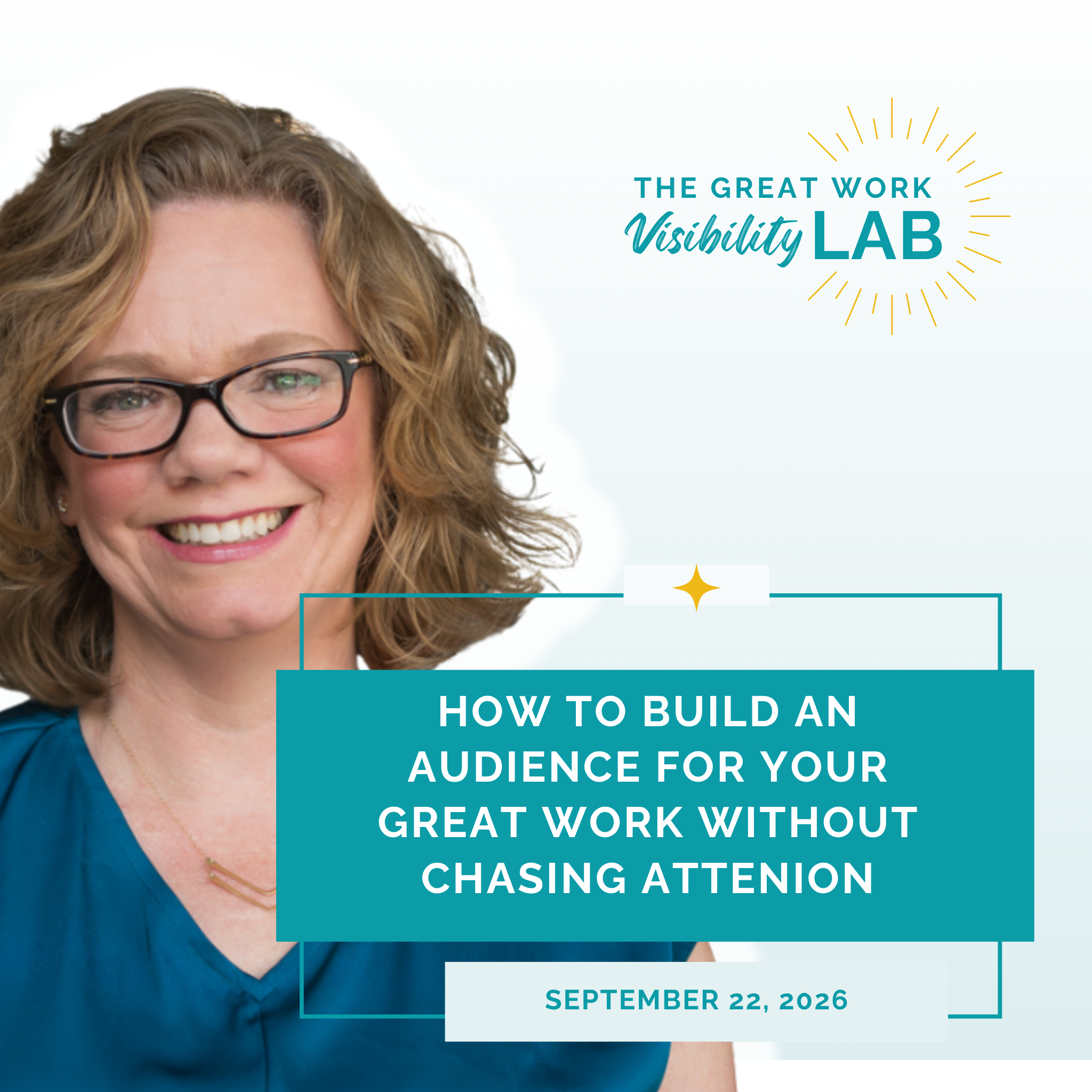 How to Build an Audience for Your Great Work Without Chasing Attention (September 22nd)