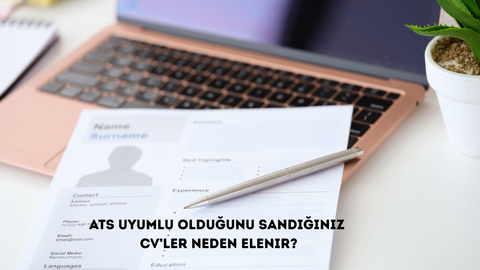 ATS Uyumlu Olduğunu Sandığınız CV’ler Neden Elenir?İşe Alım Sistemlerinin Sizi Görmemesinin 7 Nedeni