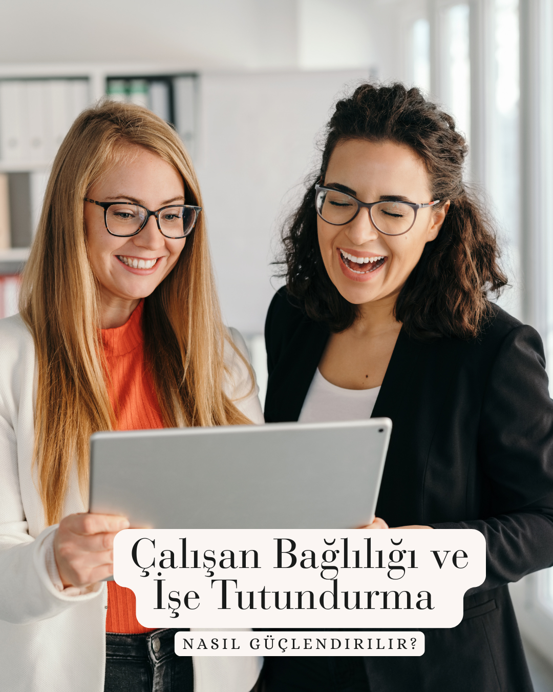 Çalışan Bağlılığı ve İşe Tutundurma: Sadece İnsan Kaynaklarının Değil, Hepimizin Sorumluluğu
