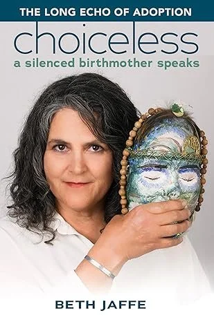 Book cover titled 'ChoiceLess: A Silenced Birthmother Speaks' by Beth Jaffe, featuring a woman holding a decorated mask in front of her face.