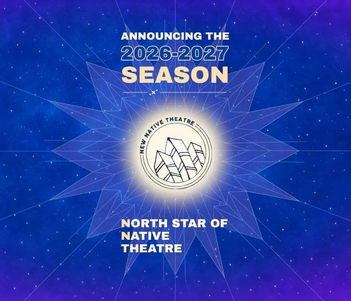 Announcing the 2026-27 Season: North Star of Native Theatre