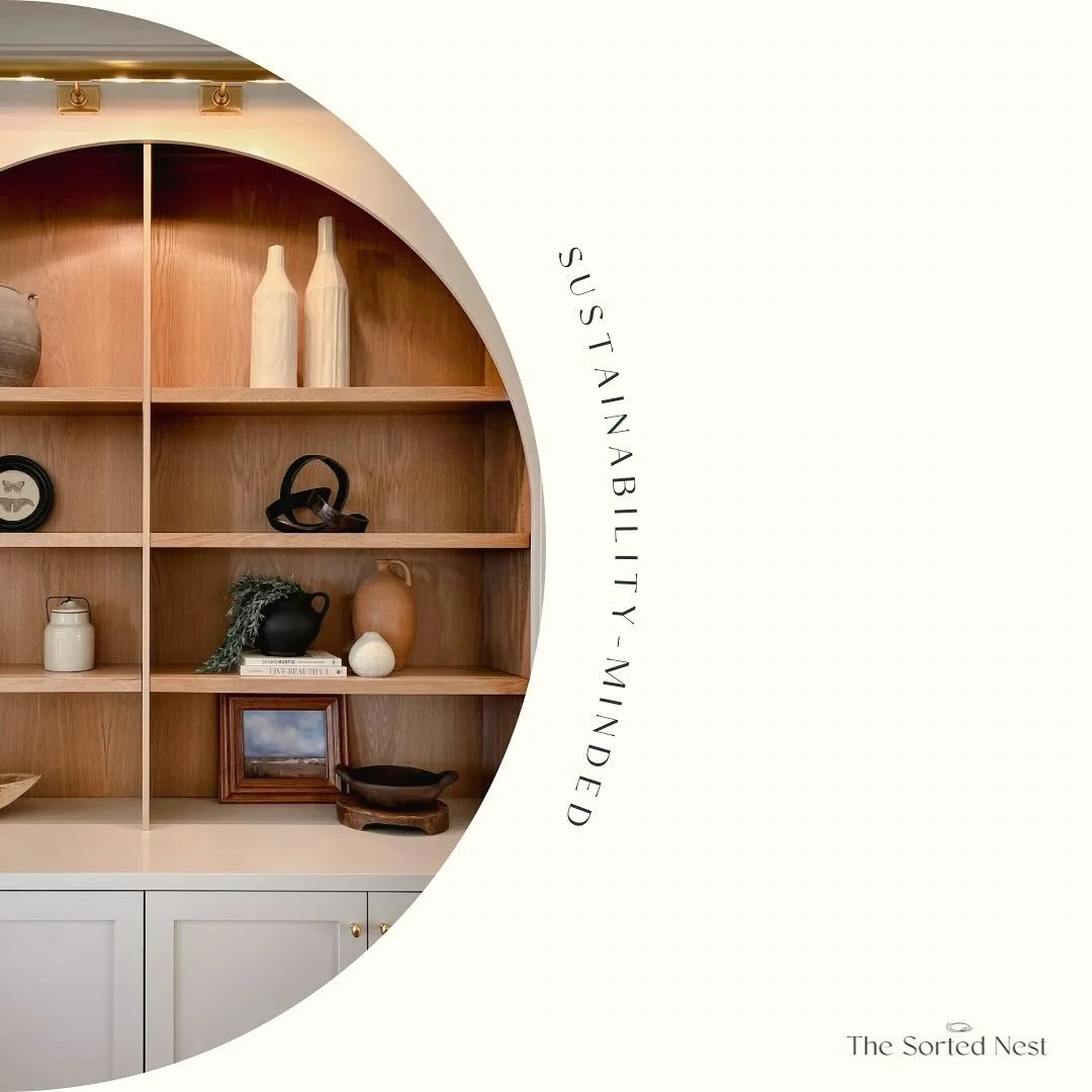 At The Sorted Nest, we keep sustainability in mind. We do our best to work with what you have and buy products only if truly needed. There are so many work-arounds when it comes to making a space functional and lots of ways to make it aesthetically p