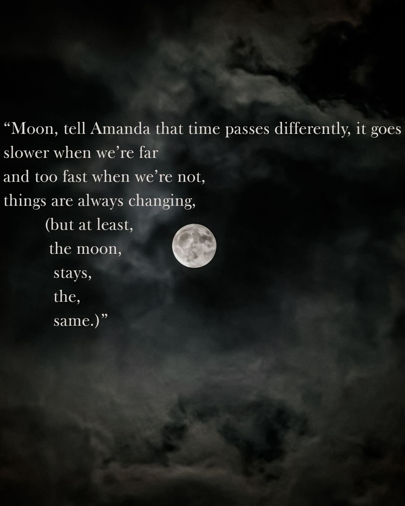 From a poem by Iain S. Thomas, &ldquo;Amanda, The Moon And Me&rdquo;

&ldquo;Amanda, the man you&rsquo;re going to marry
feeds the dogs and the cat
and he doesn&rsquo;t mind
because he spends his time
thinking
of
you&rdquo;

Iain S. Thomas was one of