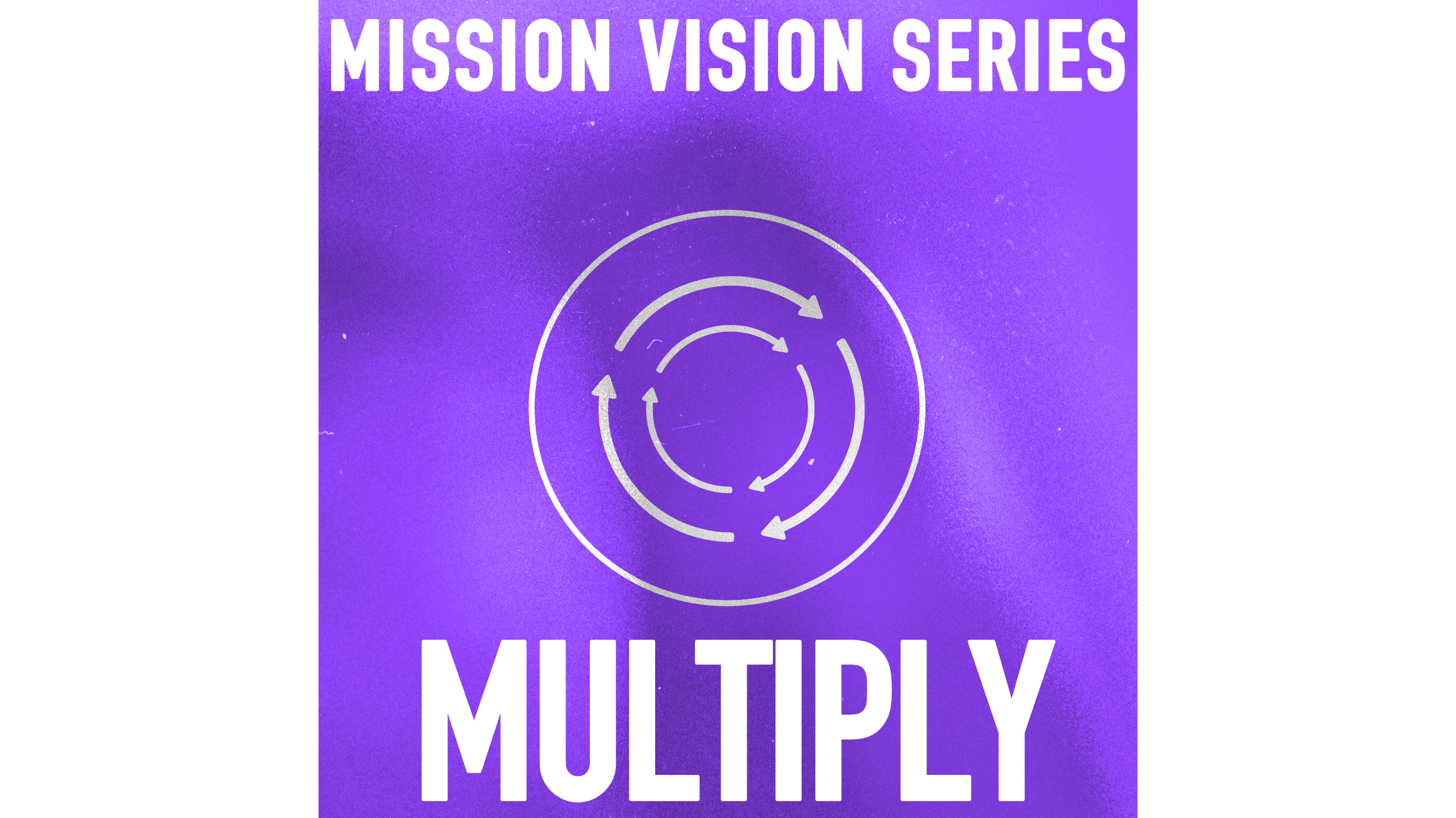 Mission Vision Series: Multiply (Remember And Proclaim)