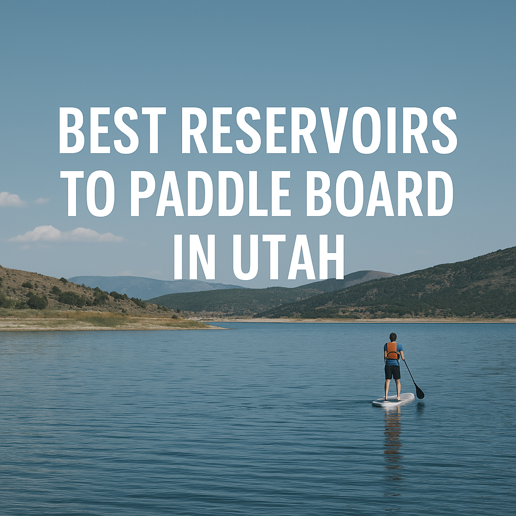 Best Reservoirs to Paddle Board in Utah