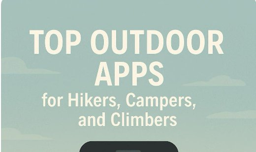 Best Apps for Outdoor Enthusiasts