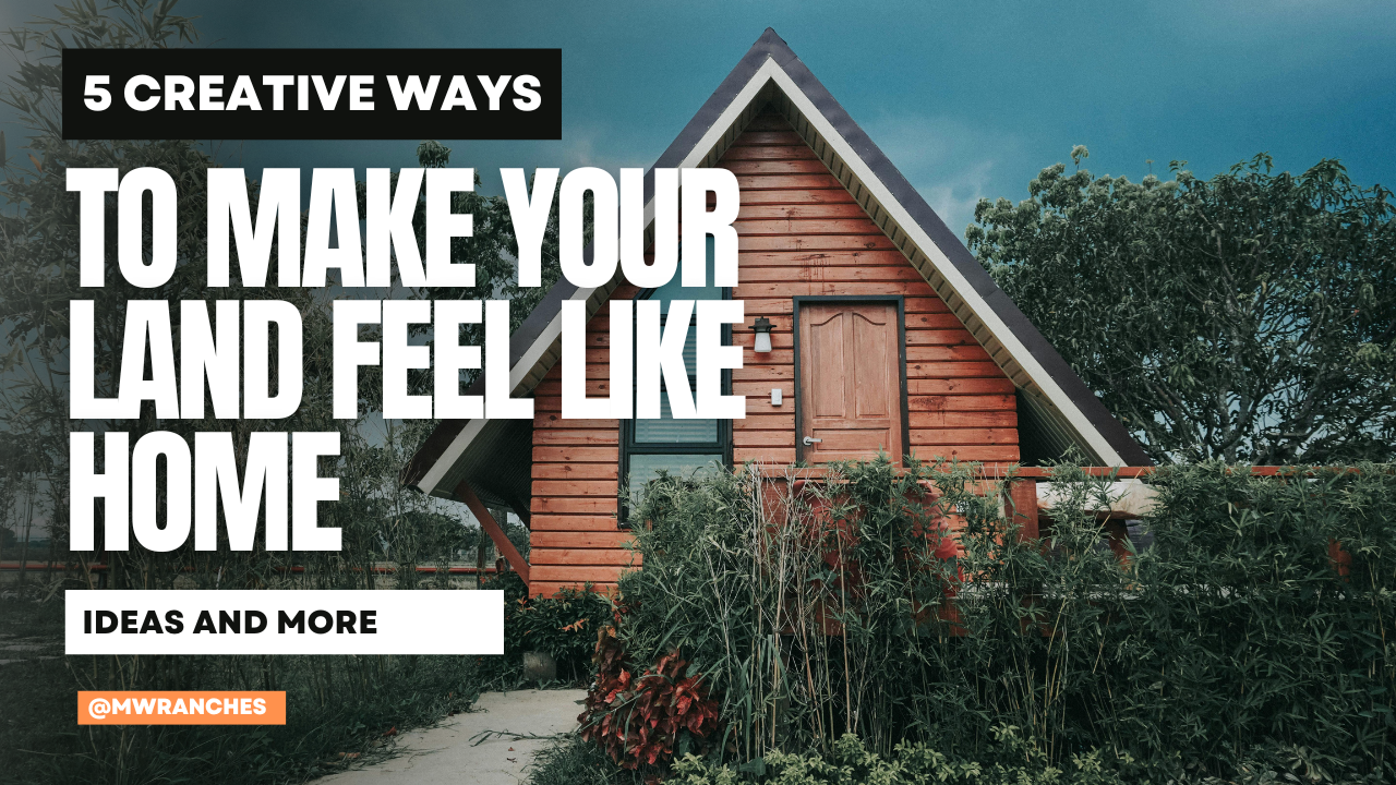 5 Creative ways to make your land feel like home without building