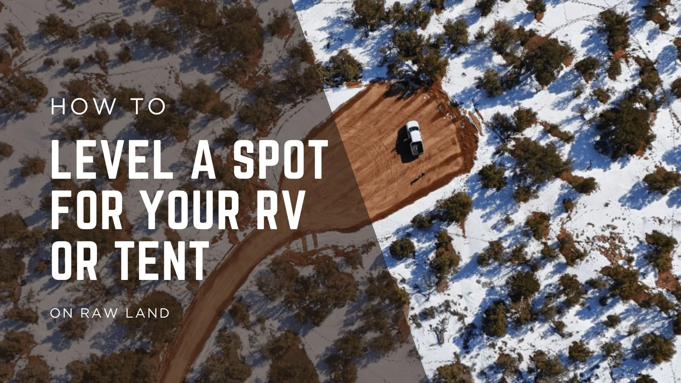 How to Level a Spot for Your RV or Tent on Raw Land | Utah Land Tips