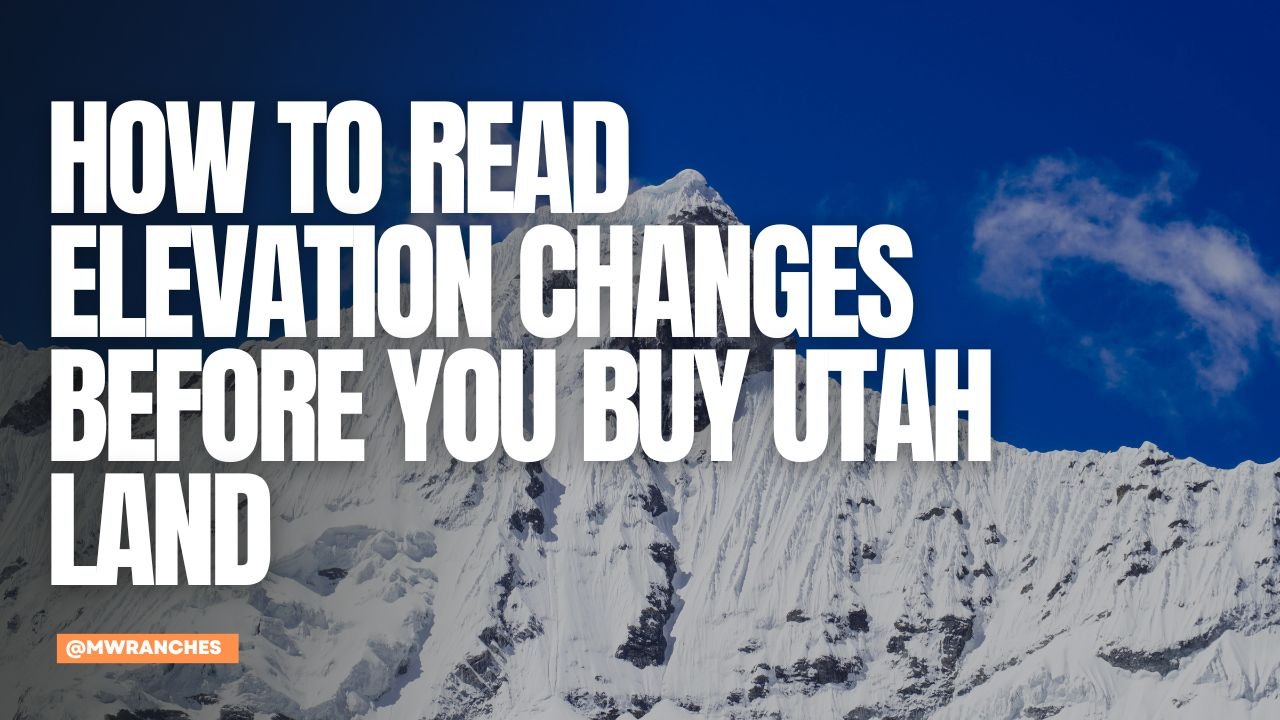 How to Read Elevation Changes Before You Buy Utah Land