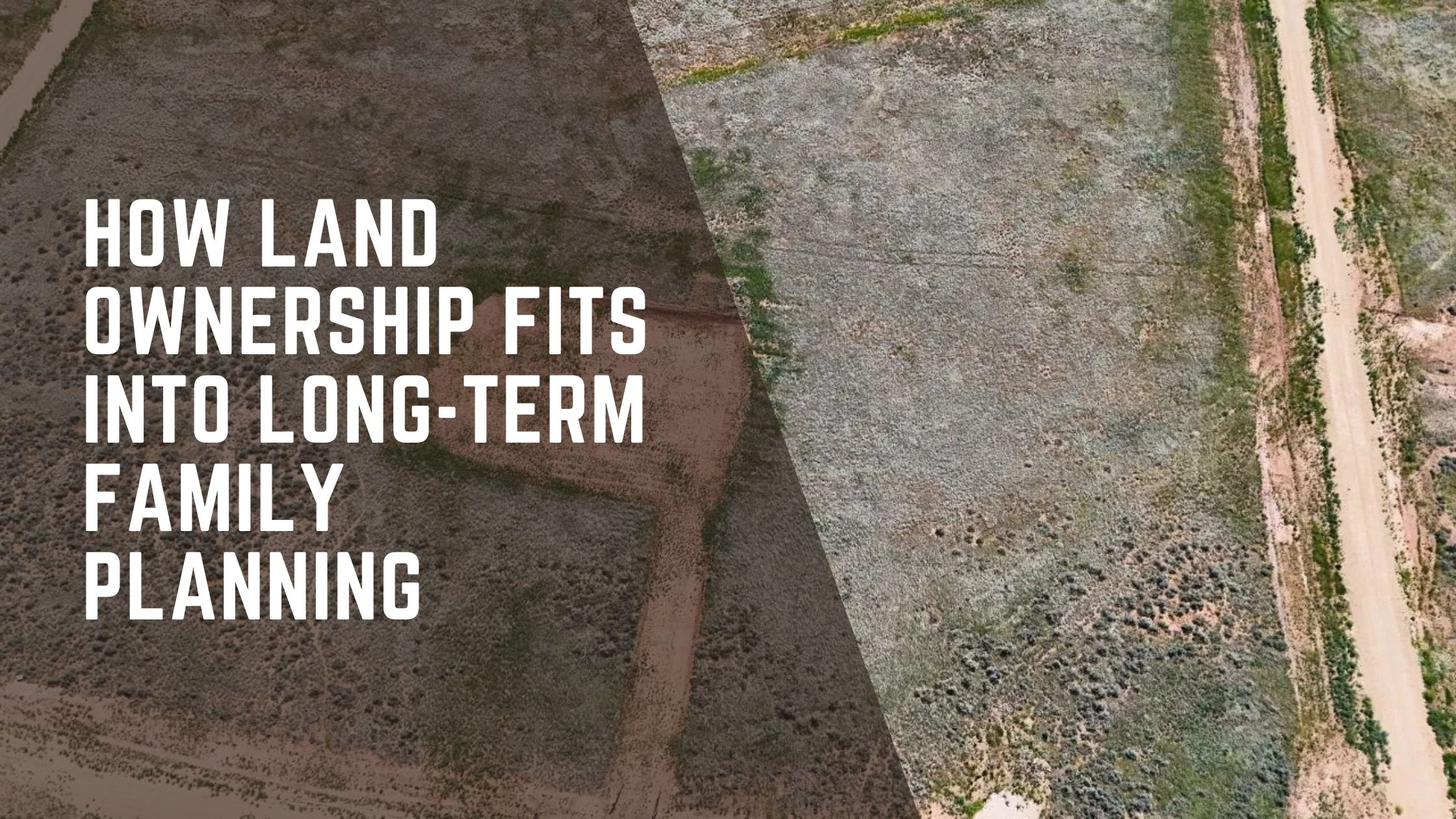 How Land Ownership Fits Into Long-Term Family Planning