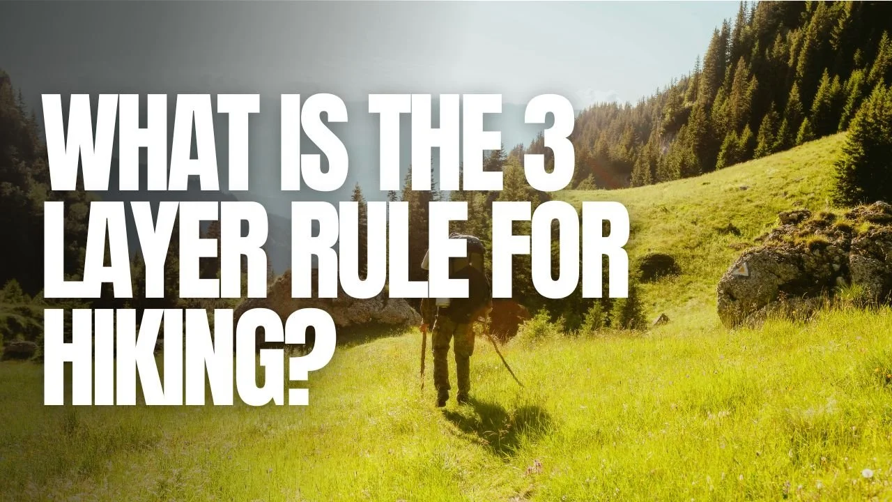 What Is the 3 Layer Rule for Hiking?