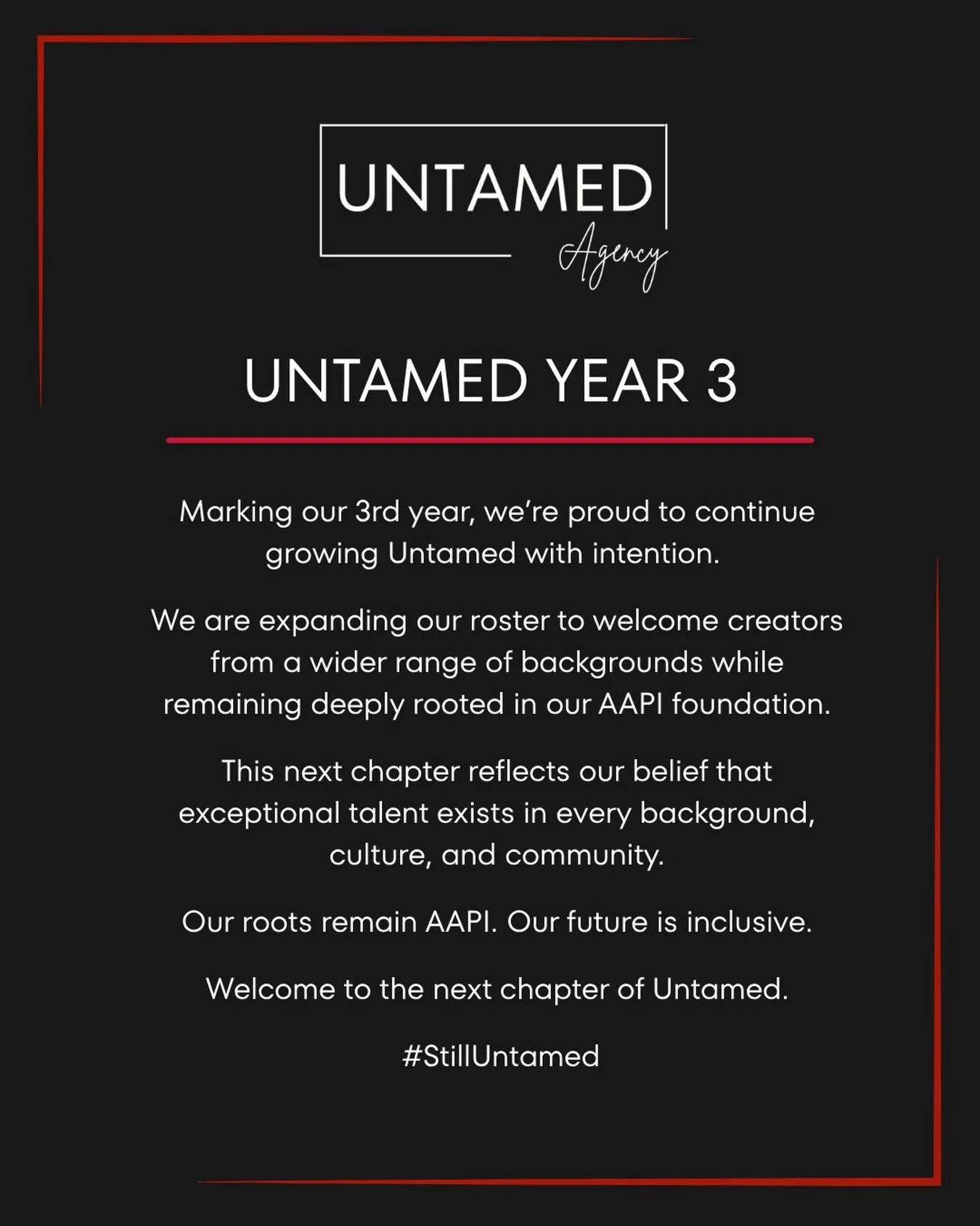 The mission remains. The vision grows.
Three years ago, Untamed was built with a strong mission: to create opportunities for Asian American and Pacific Islander creators who deserved more visibility, representation, and support.

That mission isn't c
