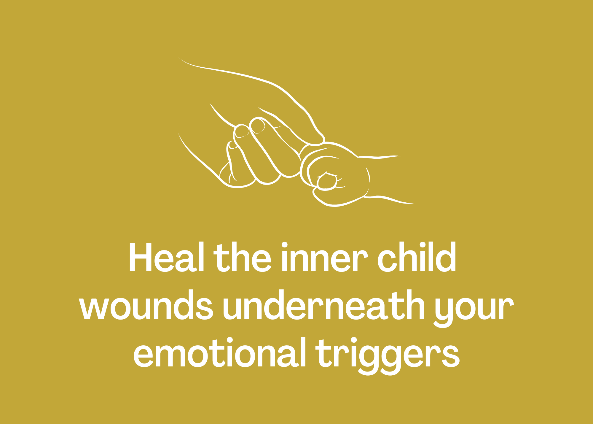 Line drawing of an adult hand holding a child's hand, with text saying "Heal the inner child wounds underneath your emotional triggers" on a yellow background.