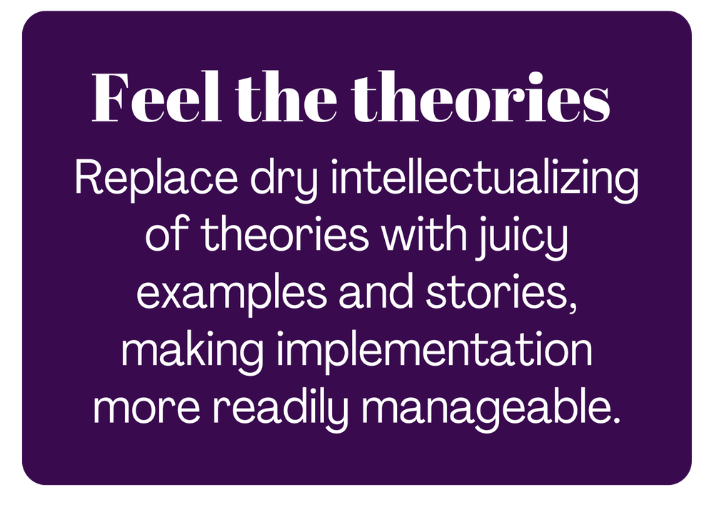 A motivational quote on a purple background reads: 'Feel the theories. Replace dry intellectualizing of theories with juicy examples and stories, making implementation more readily manageable.'