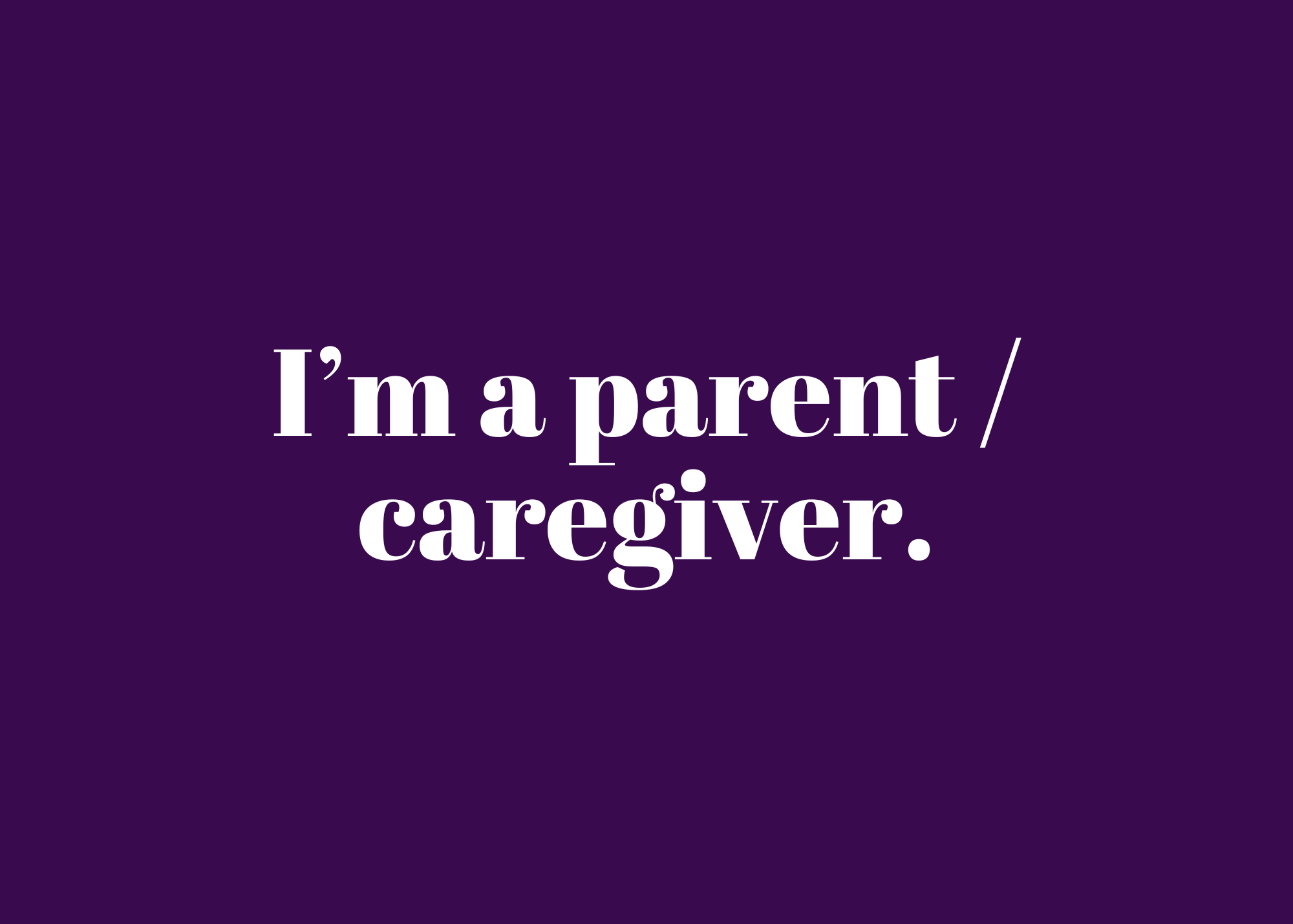 Purple graphic that says "I'm a parent/caregiver."