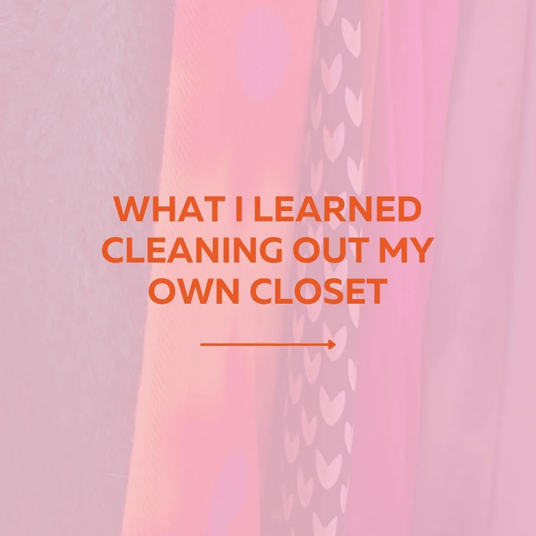 The past few weeks I&rsquo;ve been working through the deepest closet clean out I&rsquo;ve done in a long time: my own. 

Using the same process I guide my clients through, I was reminded of some important lessons along the way.

If you&rsquo;ve been