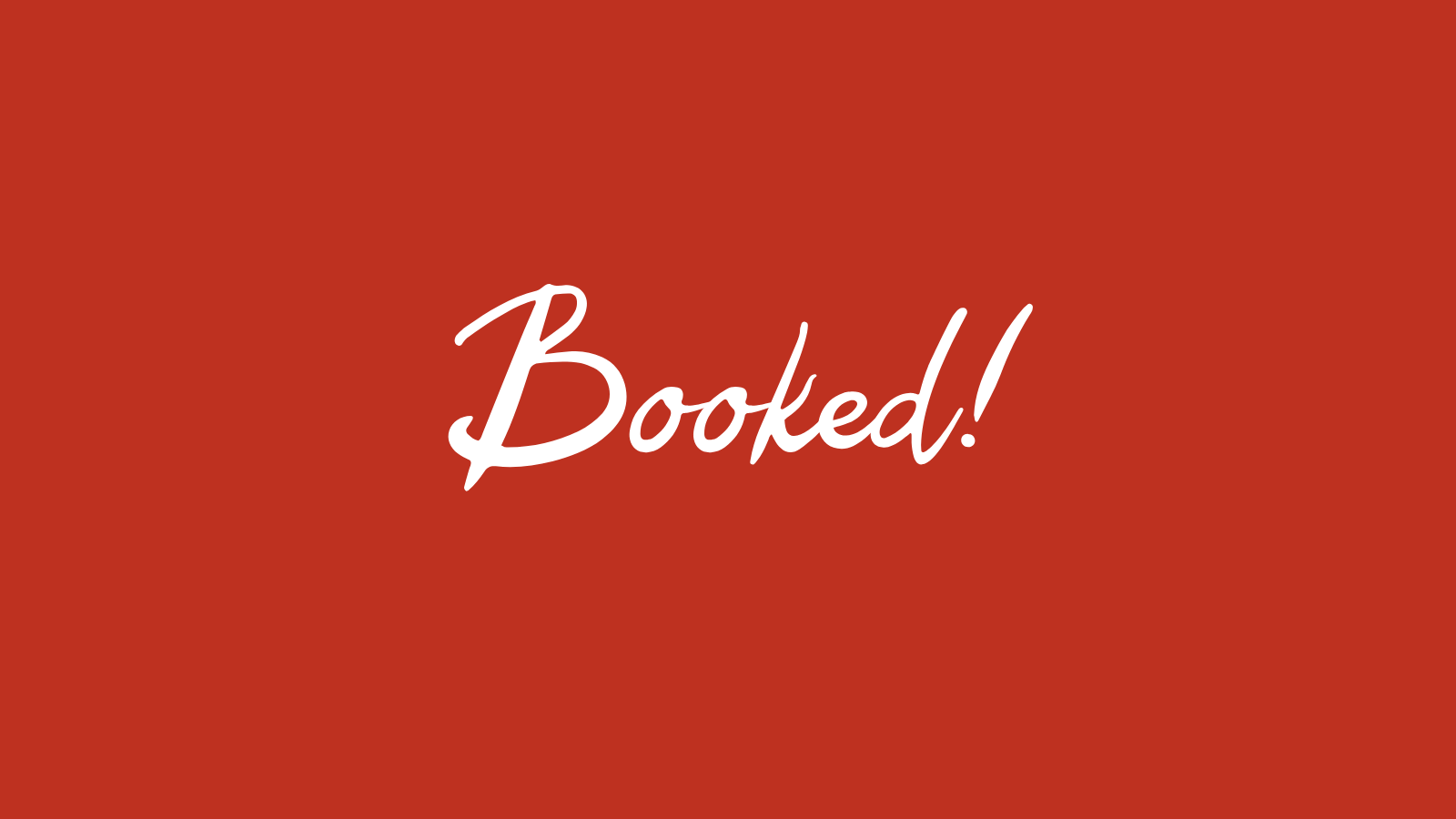 BOOKED!