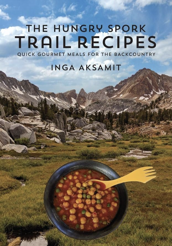 The Hungry Spork Trail Recipes: Quick Gourmet Meals for the Backcountry by Inga Aksamit