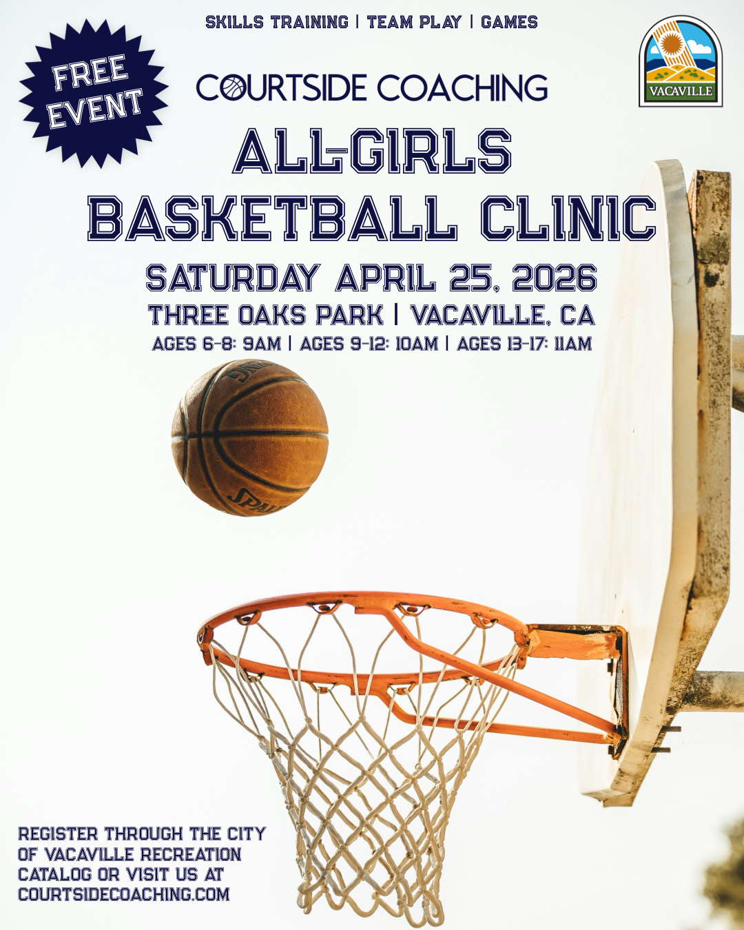 A flyer for a free girls basketball clinic hosted by Courtside Coaching on April 25, 2026, at Three Oaks Park in Vacaville, California. It includes age-specific start times and encourages registration through Vacaville Recreation or the website courtsidecoaching.com. The flyer features an image of a basketball going into a hoop with a clear sky background.