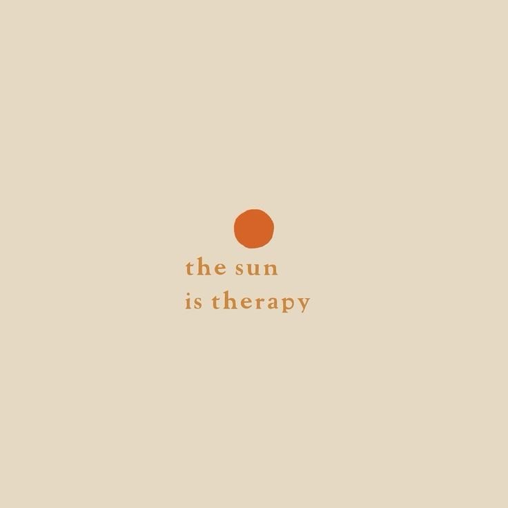 The
Sun 
Is
Therapy 
☀️