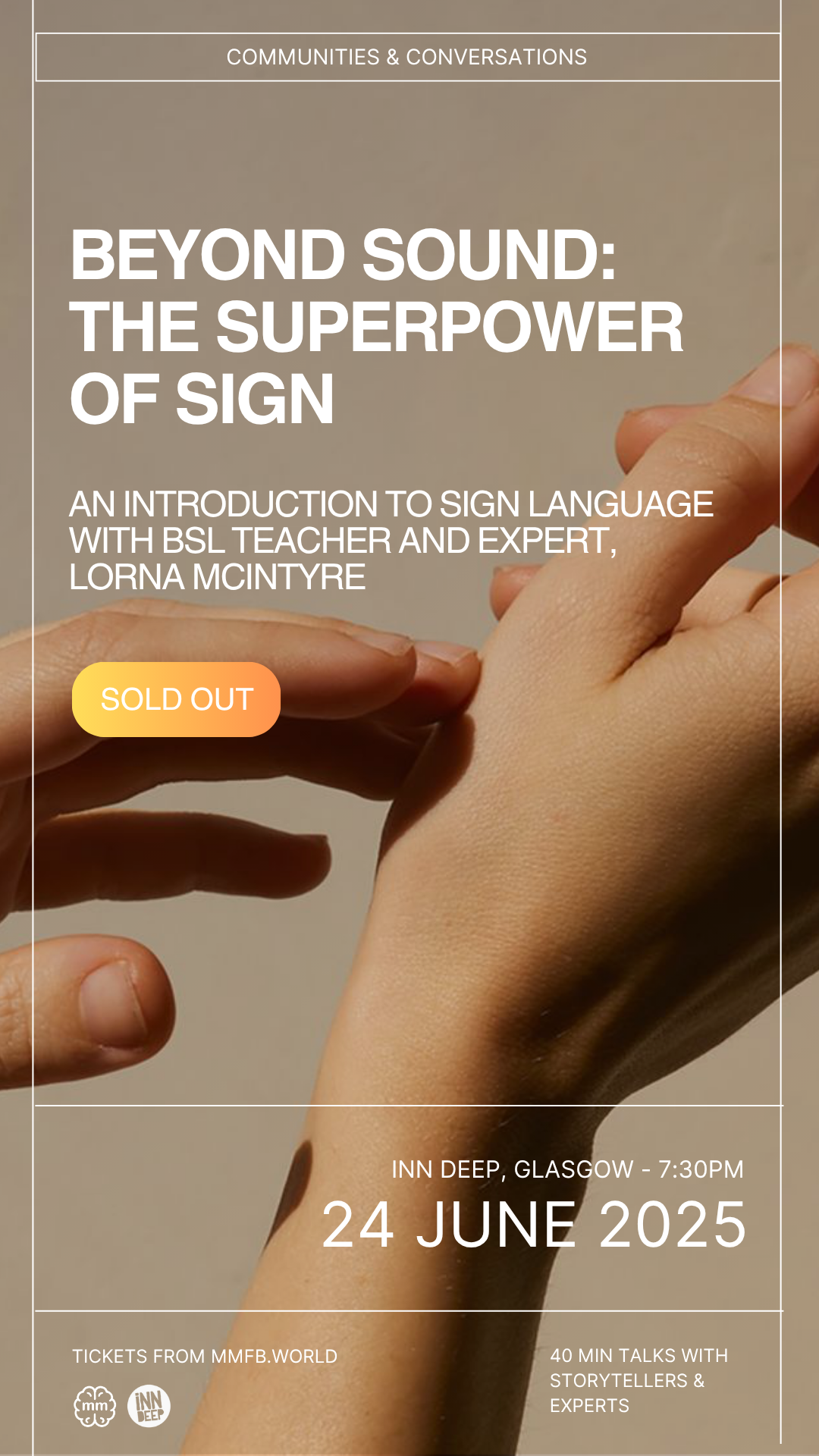 Event poster titled 'Beyond Sound: The Superpower of Sign,' featuring a close-up of two hands, one signing, with a 'Sold Out' badge, details of the event at Inn Deep in Glasgow on June 24, 2025, including time, ticket info, and talk highlights about