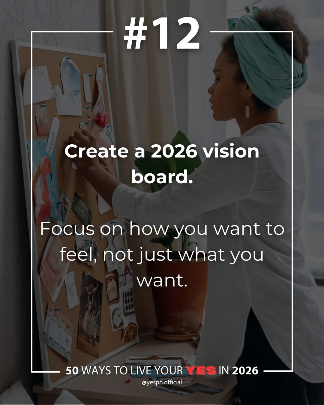 Create a 2026 vision board.
Not just about what you want - but how you want to feel.

Calm. Confident. Grounded. Energized.
Let those feelings guide your goals, habits, and daily choices.

When you&rsquo;re clear on how you want to feel, better decis