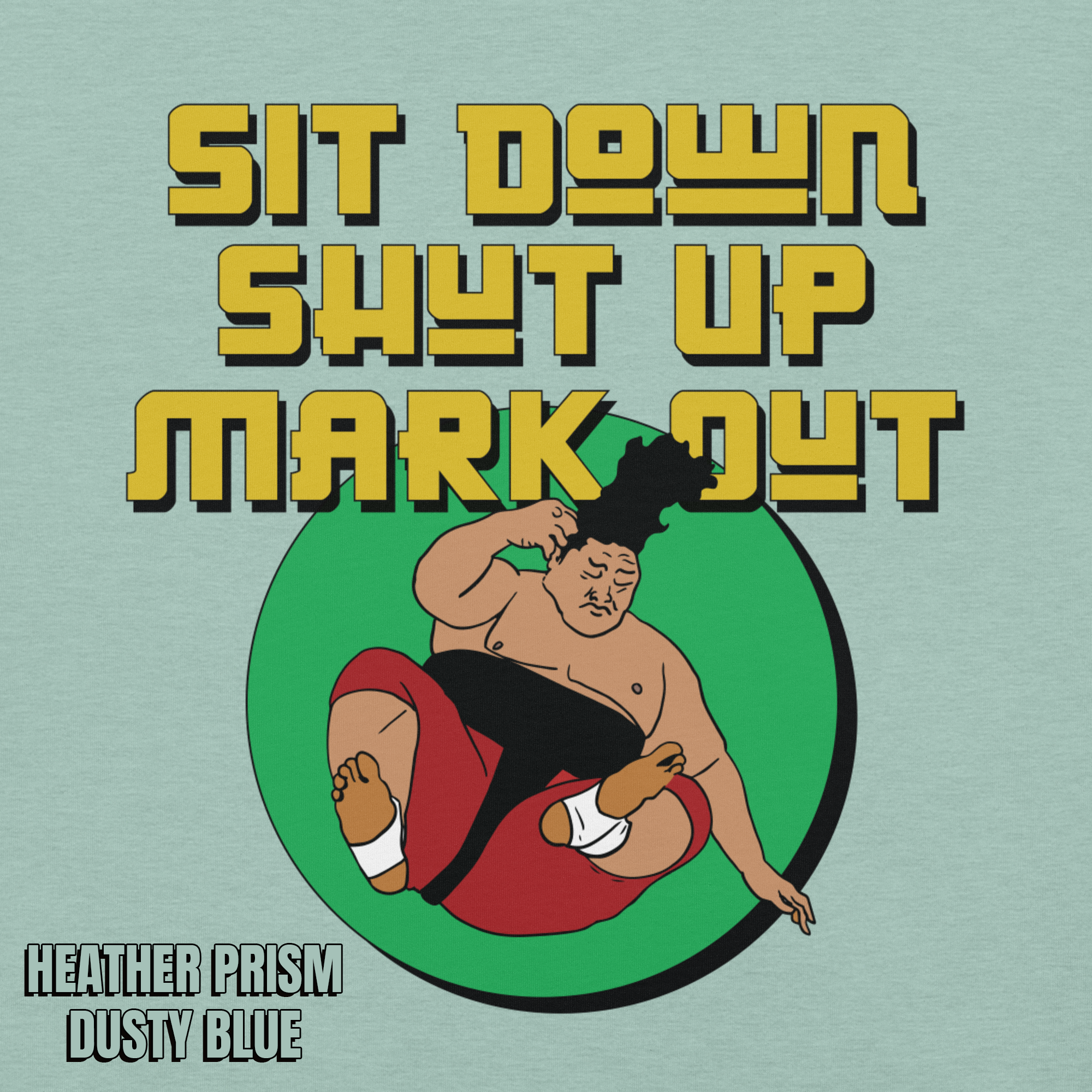 Sit Down Shut Up Mark Out unisex wrestling t-shirt in multiple colors, soft stretch fabric, pro wrestling fan apparel