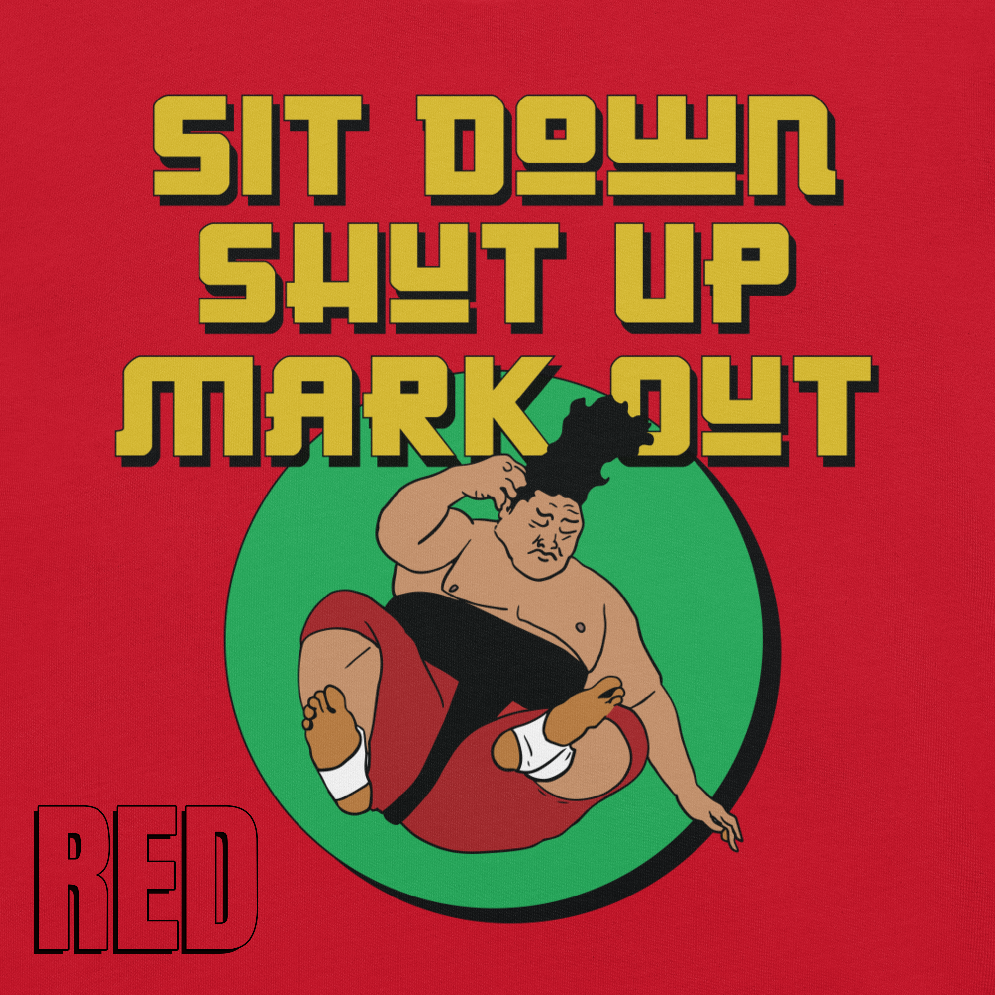 Sit Down Shut Up Mark Out unisex wrestling t-shirt in multiple colors, soft stretch fabric, pro wrestling fan apparel