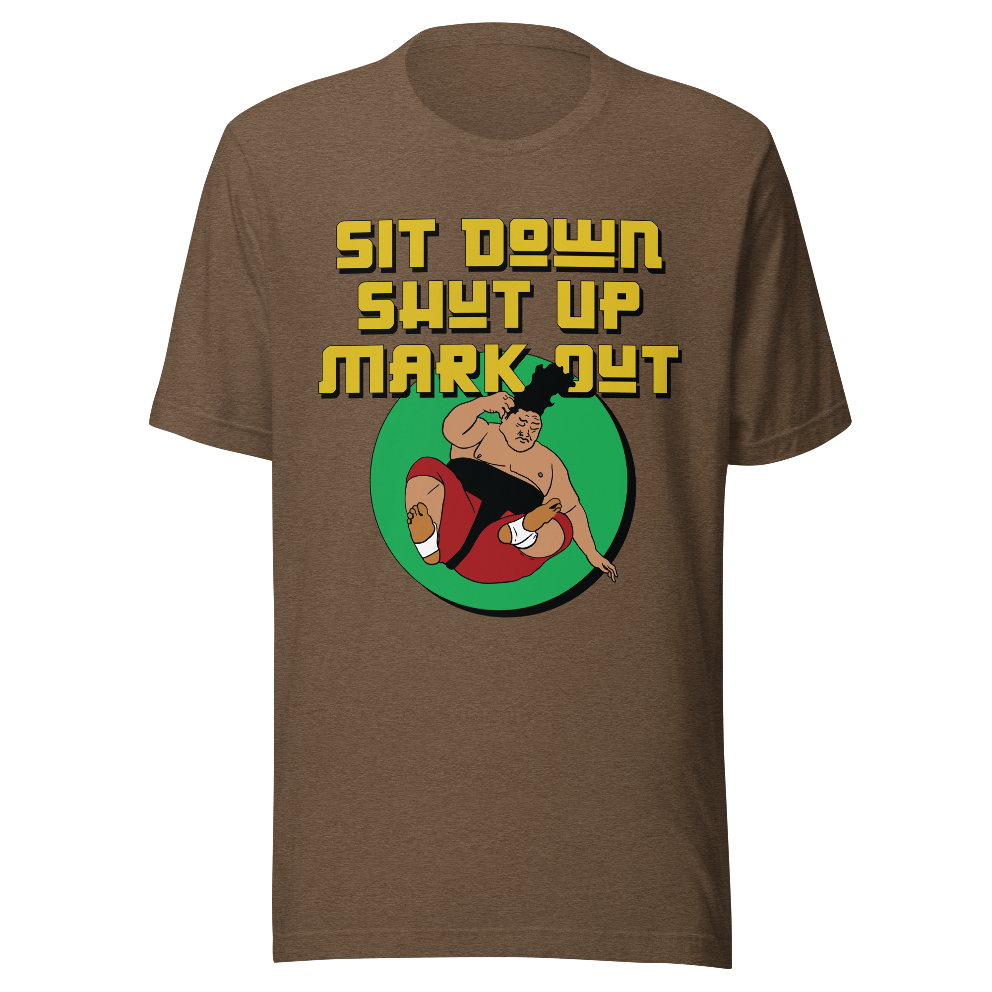 Sit Down Shut Up Mark Out Unisex Tee