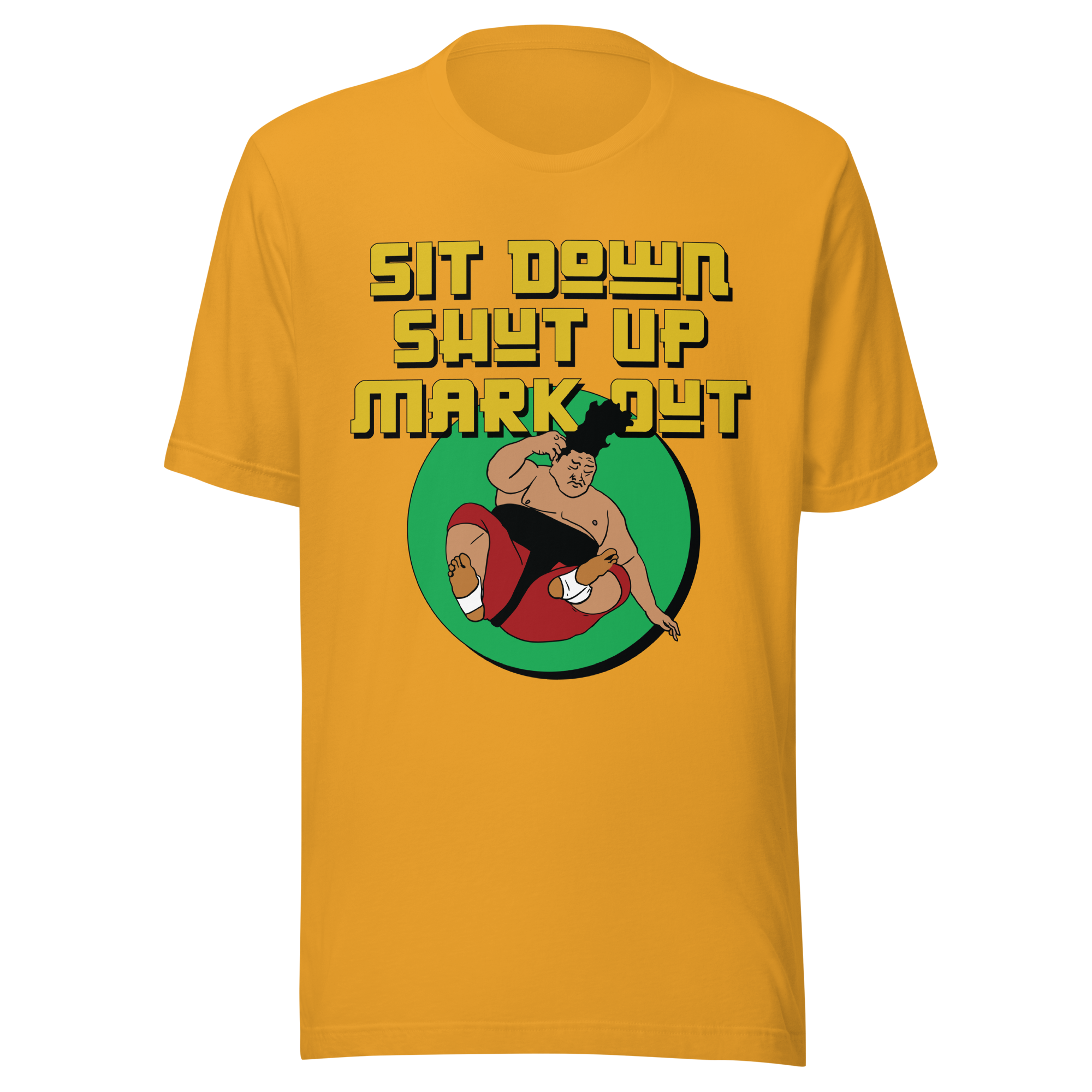 Sit Down Shut Up Mark Out Unisex Tee