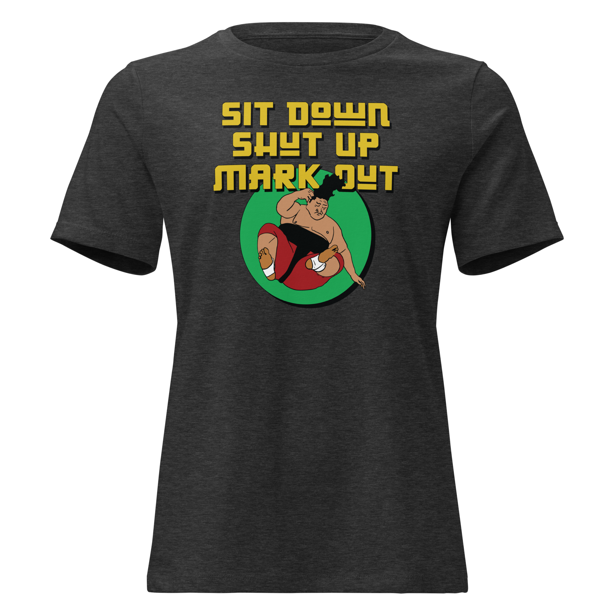 Sit Down Shut Up Mark Out Women's Tee