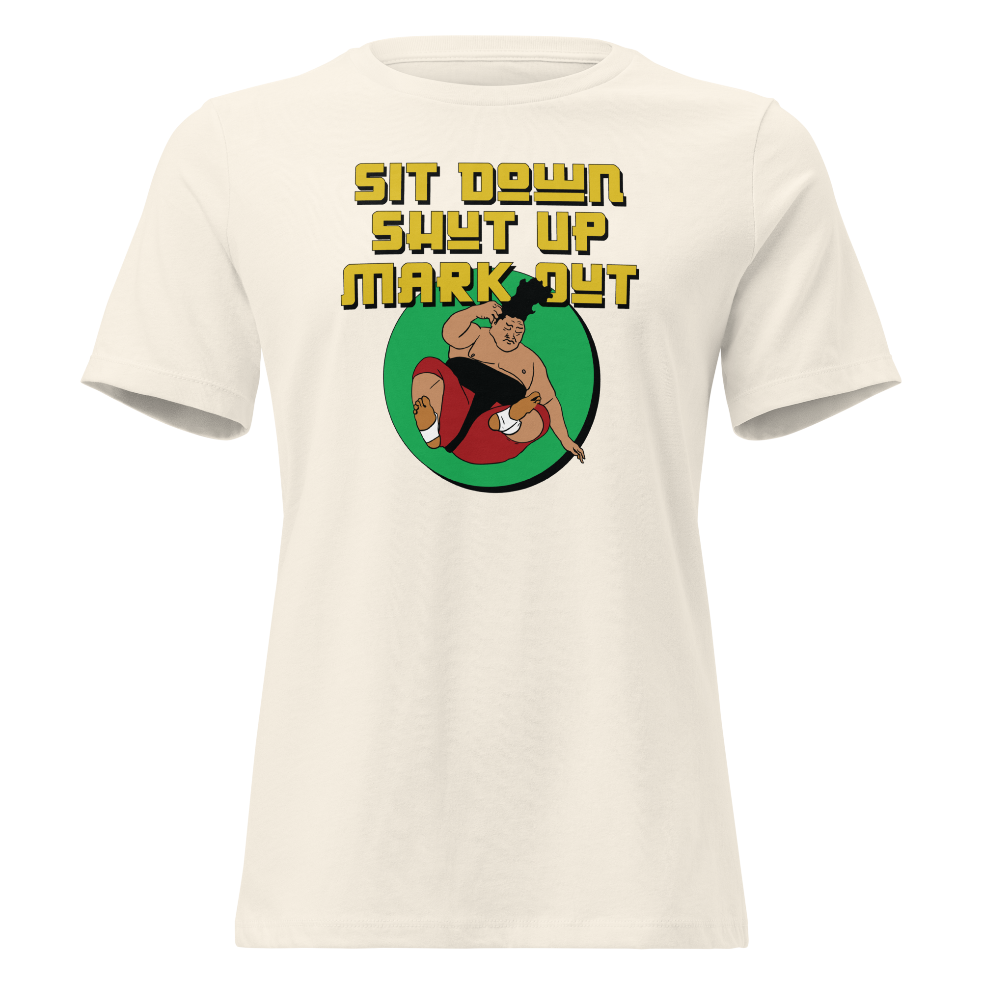Sit Down Shut Up Mark Out Women's Tee