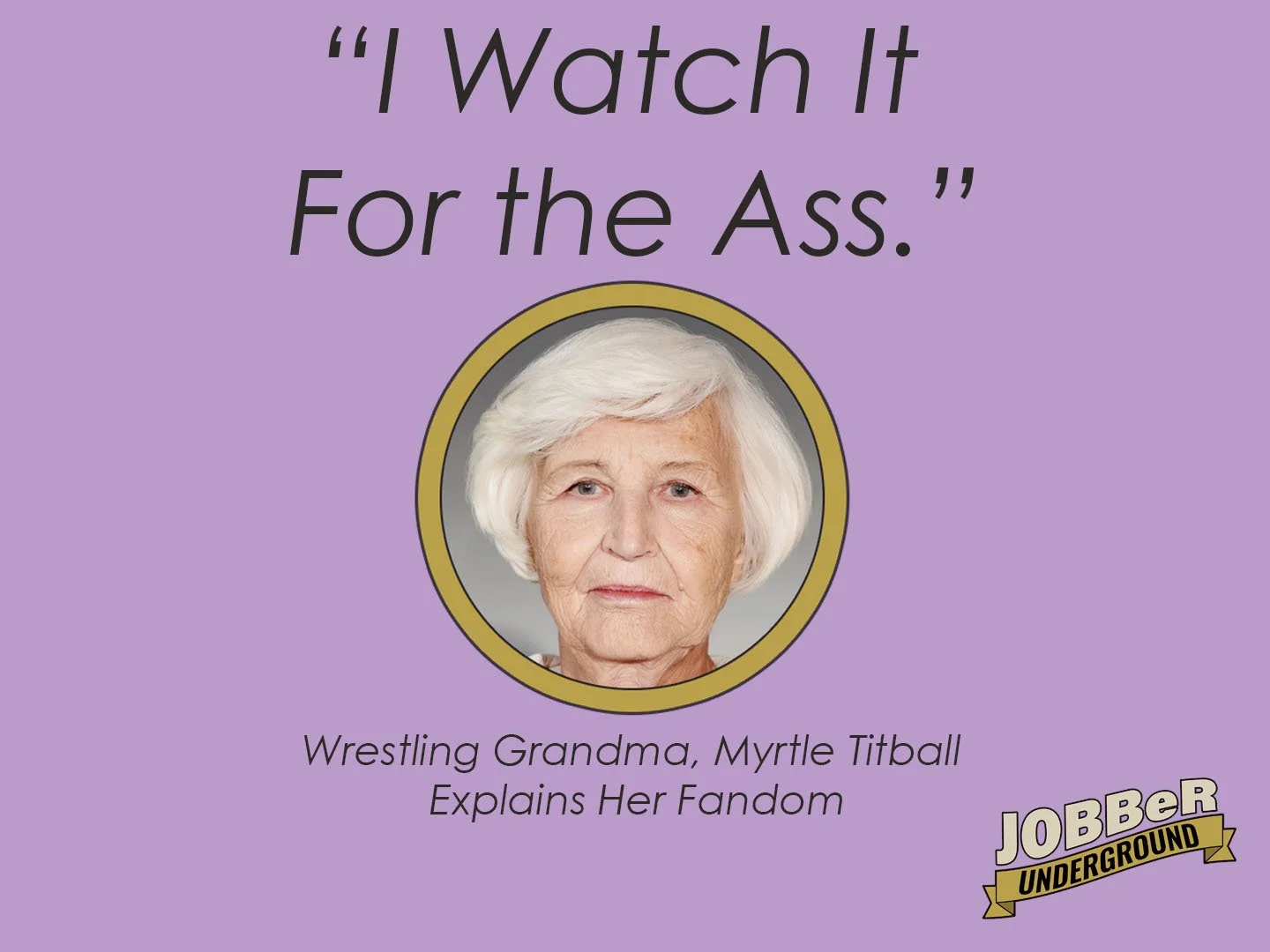 I Watch Wrestling For the Ass.