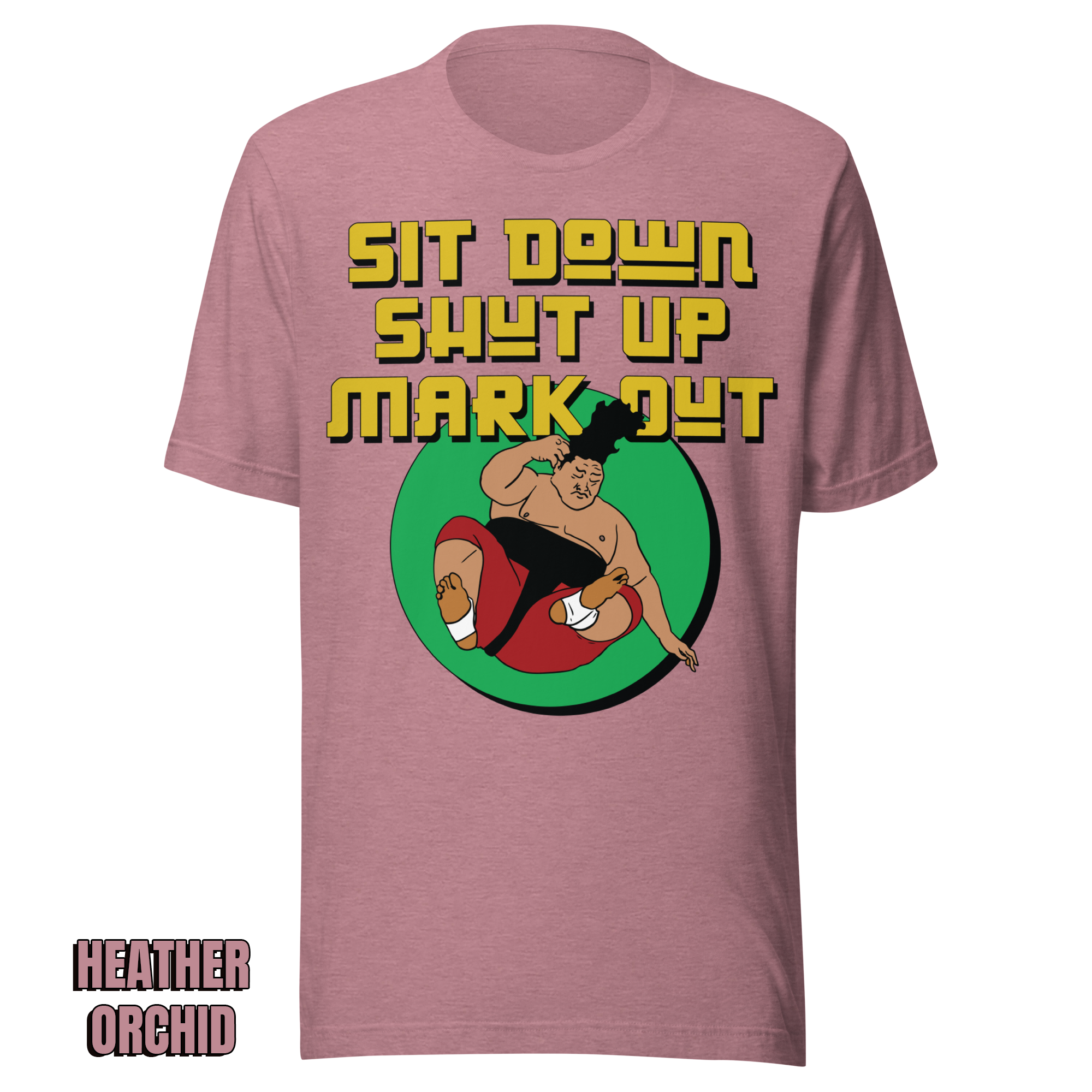Sit Down Shut Up Mark Out unisex wrestling t-shirt in multiple colors, soft stretch fabric, pro wrestling fan apparel